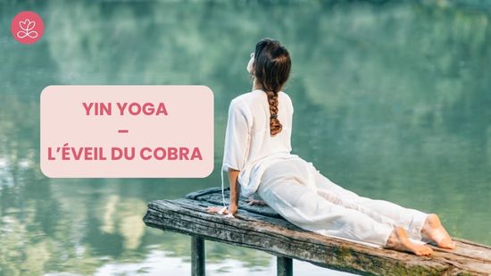 Jour 7. Yin Yoga – L’éveil du cobra  avec Betty Massion